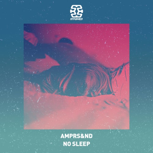 AMPRS&ND - No Sleep [STASHD159]